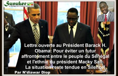 Lettre ouverte au Président Barack H. Obama: Pour éviter un futur affrontement entre le peuple du Sénégal et l’ethnie du président Macky Sall: La situation reste tendue et en Silence ! Par Ndiawar Diop