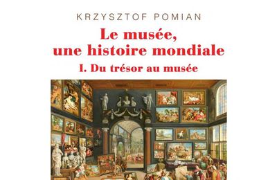 "Le musée, une histoire mondiale " - Tome 1 de K. Pomian , un livre à paraître