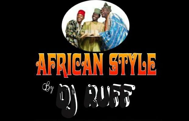 [Coming Soon] Dj ruff is set to drop his long awaited AFRICAN STYLE MIXTAPE (51 Tracks: 1hour)