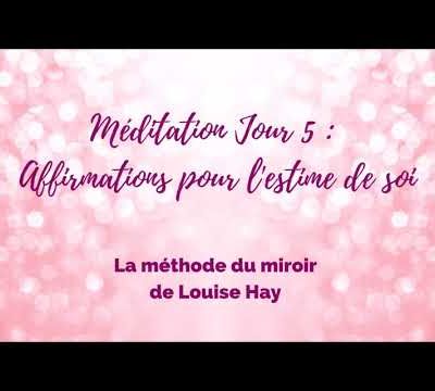Méditation Jour 5 - La méthode du miroir de Louise Hay