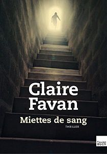 Claire Favan : Miettes de sang (Éd.du Toucan, 2015)
