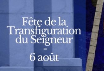 DIMANCHE 6 AOÛT : FÊTE DE LA TRANSFIGURATION DU SEIGNEUR