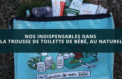 NOS INDISPENSABLES DANS LA TROUSSE DE TOILETTE DE BEBE, AU NATUREL