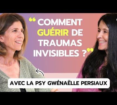 Guérir des blessures du passé avec la psychologue Gwénaëlle Persiaux