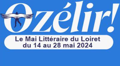 Festival Ozélir!, mai littéraire du 14 au 28 dans le Loiret : Temps forts de la première semaine