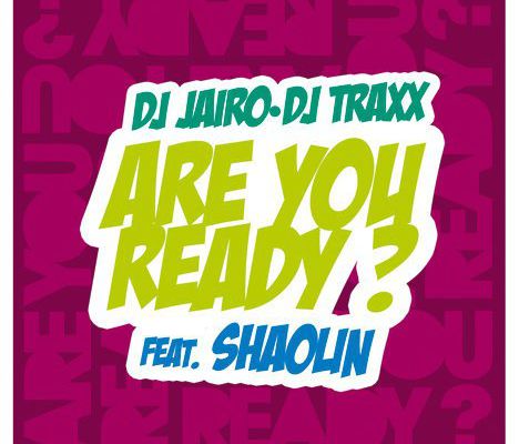 [DANCEFLOOR]DJ JAIRO DJ TRAXX - ARE YOU READY Feat SHAOLIN-2010