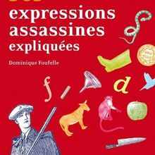 365 expressions assassines expliquées, de Dominique Foufelle (411)