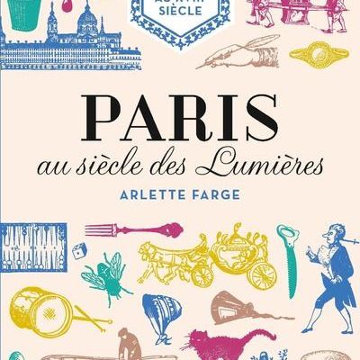 Bibliothèque historique : "Paris au siècle des Lumières. Vivre et parler au XVIIIe siècle" d'Arlette Farge (2017)
