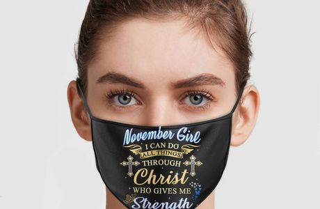 November Girl I Can Do All Things Through Christ Who Gives Me Strength Face Mask