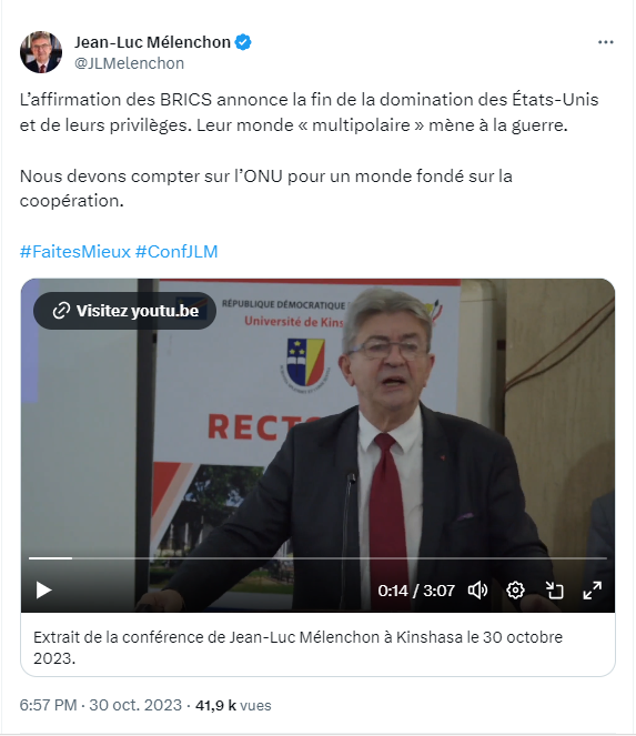 - Jean-Luc Mélenchon : " L’affirmation des BRICS annonce la fin de la domination des États-Unis et de leurs privilèges. Leur monde « multipolaire » mène à la guerre. "