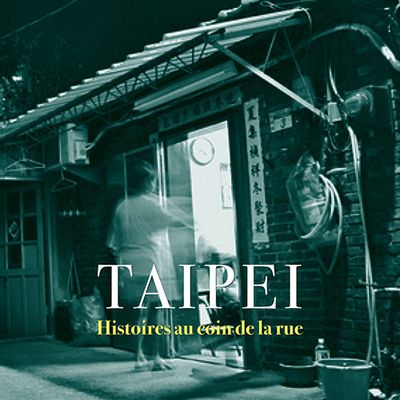 Taipei, histoires au coin de la rue