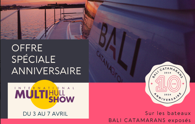 Multihull Show 2024 - Special offer on the 7 Bali catamarans on display, to celebrate the shipyard's 10th anniversary