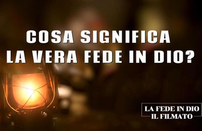 Film cristiano "La fede in Dio" - Cosa significa la vera fede in Dio? 