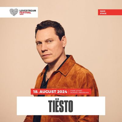 Tiësto date | Lovestream Festival | Bratislava; Slovakia - august 18, 2024