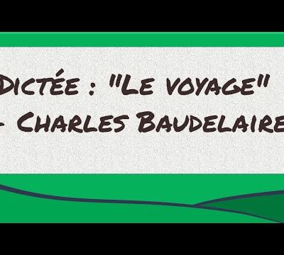 Dictée : "Le voyage" - Charles Baudelaire