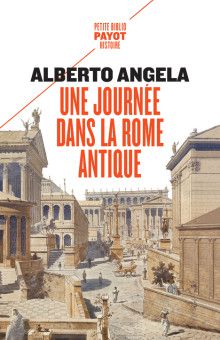 "Une journée dans la Rome antique Sur les pas d'un Romain, dans la capitale du plus puissant des empires" de Alberto Angela (2022) 