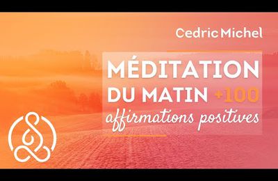 MEDITATION DU MATIN : nouvelle version (relaxation + affirmations positives) 🎧🎙 Cédric Michel