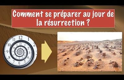 Comment se préparer au jour de la résurrection ?