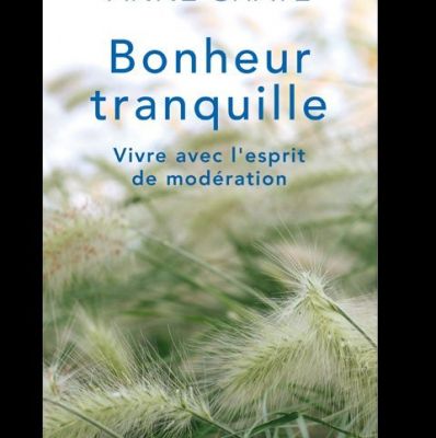 Mes livres : Bonheur tranquille. Vivre avec l’esprit de modération