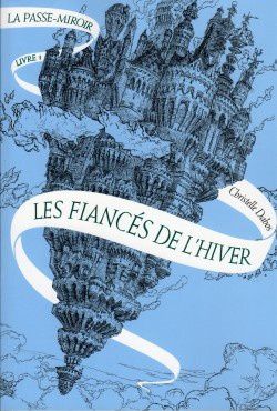 Les Fiancés de l'hiver T1- La passe-miroir de Christelle Dabos