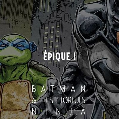Batman et les Tortues Ninja tome #1, la rencontre en janvier !