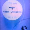 Objets et Habits Liturgiques - Robert Lesage - Je sais Je crois - Arthème Fayard - 1958 -