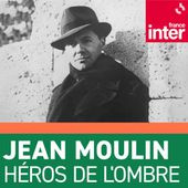 Jean Moulin, héros de l'ombre : une sélection des meilleurs podcasts à écouter | Radio France