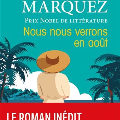 NOUS NOUS VERRONS EN AOUT, de Gabriel GARCIA MARQUEZ