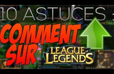 Astuce/ LOL (league of legends) : comment s'améliorer en 10 astuces