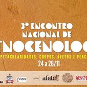 III ENCONTRO NACIONAL DE ETNOCENOLOGIA: Espetacularidades, Corpos, Afetos e Perceptos
