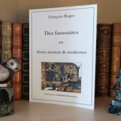 Sortie du dernier livre de François Baget : Des faussaires en livres anciens &amp; modernes ! - Le bibliophile Heurtebise