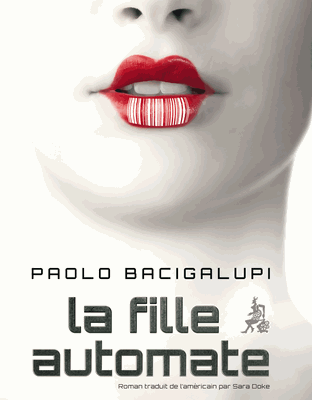 Paolo BACIGALUPI - La fille automate