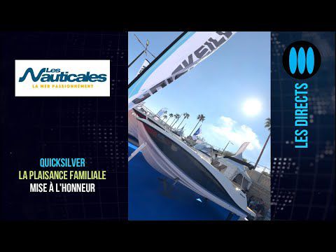 LES NAUTICALES 2024 – Quicksilver : La plaisance familiale mise à l’honneur