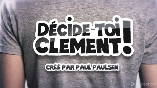 Web série interactive : Décide-toi Clément. Décidez de la suite.