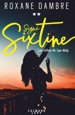 Trilogie 'Signé Sixtine' - Les échos de l'au-delà - tome 2 - de Roxane DAMBRE