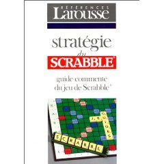 Stratégie du Scrabble guide commenté par Vincent Labbé