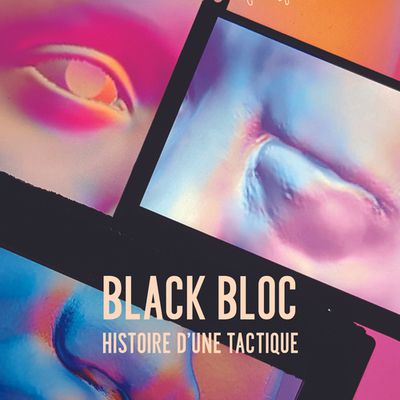 black bloc, histoire d'une tactique, Camille Svilarich