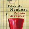 "L'artiste des dames" de Eduardo Mendoza
