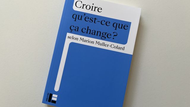 Croire. Qu’est-ce que ça change ?