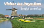 Visiter les Pays-Bas : Les plus beaux sites