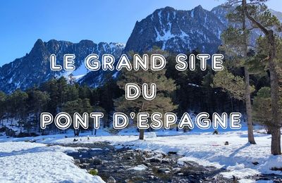 Focus sur le Grand Site du Pont d'Espagne