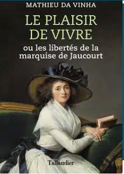 Bibliothèque historique : "Le plaisir de vivre ou les libertés de la marquise de Jaucourt"  de Mathieu Da Vinha 