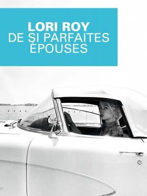 De si parfaites épouses de Lori Roy, Editions du Masque