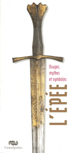 L’épée : usage mythe et symbole