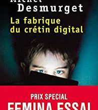 "La fabrique du crétin digital"  de Michel Desmurget