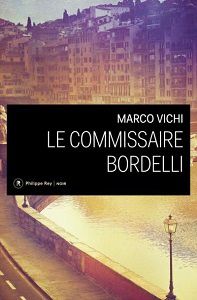 Marco Vichi : Le commissaire Bordelli (Éd.Philippe Rey, 2015) 