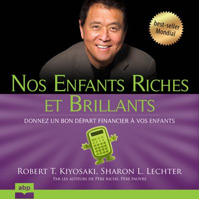 ABP Éditions présente le best-seller de Robert Kiyosaki - Nos enfants riches et brillants - en format audio