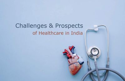 Challenges and Prospects of Healthcare in India