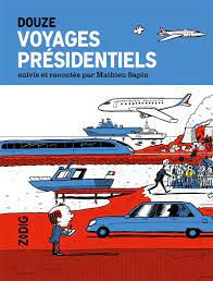 Douze voyages présidentiels suivis et racontés par Mathieu Sapin