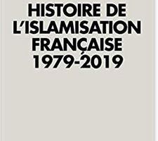 HISTOIRE DE L'ISLAMISATION FRANÇAISE 1979-2019 